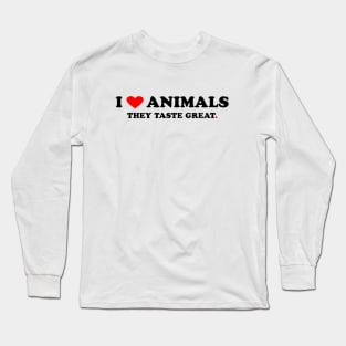 I love Animals They taste great Long Sleeve T-Shirt